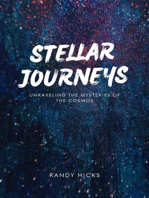 cover image of Stellar Journeys--Unraveling the Mysteries of the Cosmos
